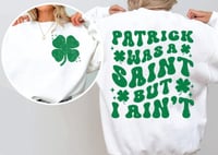 Image 2 of Patrick was a Saint but I ain’t 
