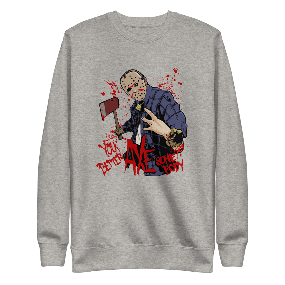 You Better AXE Some body - Unisex Light Blend Sweatshirt 