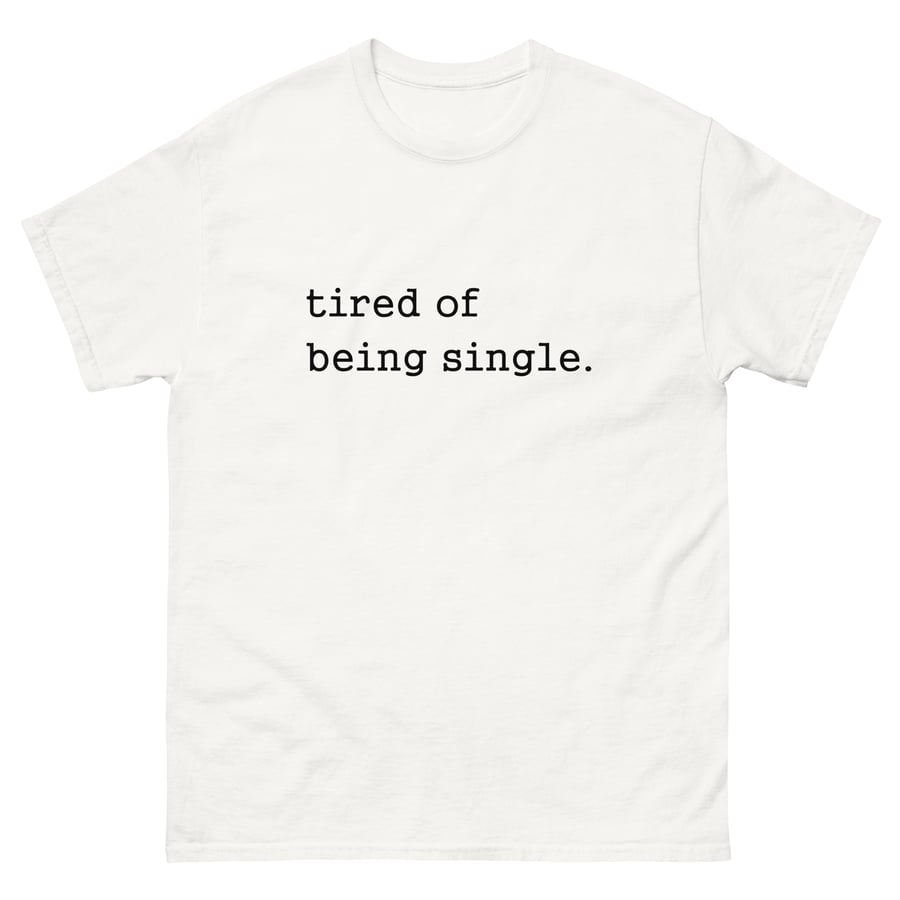 Image of tired of being single tee