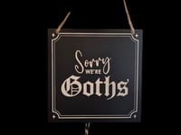 Sorry we're goths wooden sign 