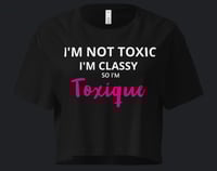 Image 1 of I’m Not Toxic, I’m Classy, So I’m Toxique Crop Top