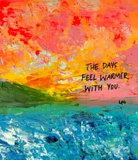 The Days Feel Warmer With You
