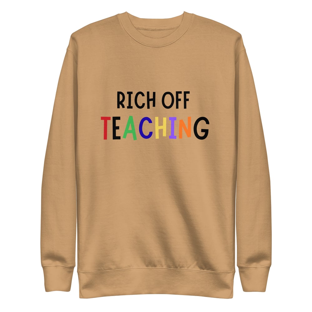 Image of Rich Off Teaching Unisex Premium Sweatshirt