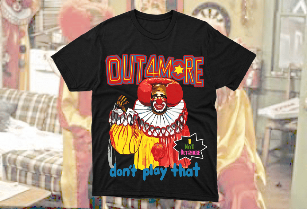 Image of Out4More Don’t Play That T-Shirt