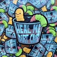 Image 2 of Heal me dirt cup- Sticker or Magnet