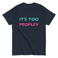 Image 2 of Unisex classic tee,  It ’s Too Peopley T-Shirt | Funny Introvert Social Humor Graphic Tee