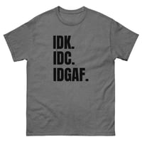 Image 12 of Unisex classic tee, IDK IDC IDGAF T-Shirt | Funny Attitude Bold Humor Graphic Tee
