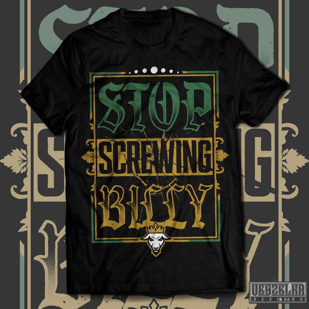 Image of “Stop Screwing Billy” - T Shirt *Pre-Orders