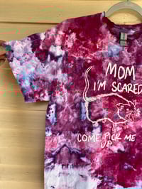 Image 2 of MEDIUM Mom I'm Scared Come Pick Me Up Tie Dye Shirt I5