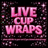 LIVE Cup Wraps