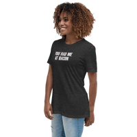 Image 4 of You Had Me At Bacon — Women's T-Shirt