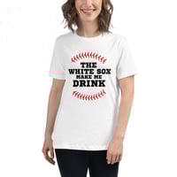 Image 1 of "The White Sox Make Me Drink" – White Women's Relaxed Fit Tee