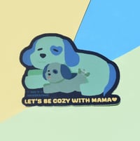 'lets be cozy with mama' sticker