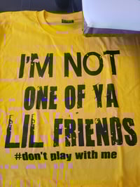 I’M Not One Of Your Little Friends