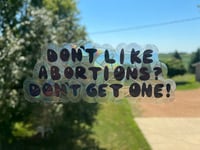 Image 4 of Don't Like Abortions? Don't Get One! Suncatcher