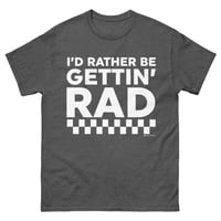 Image 2 of RATHER BE GETTIN RAD SHIRT