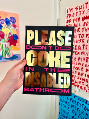 Image of PLEASE DON’T DO COKE IN THE DISABLED BATHROOM | A4 GOLD FOILED PRINT