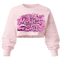 Manifest That Shit Cropped Sweatshirt 