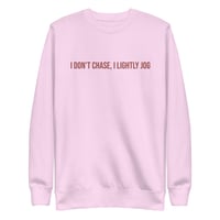 I don’t chase, I lightly jog Unisex Premium Sweatshirt copy copy