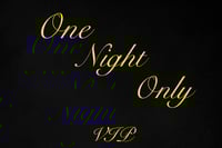  One night only VIP tickets 