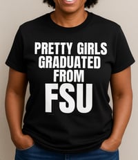 ALUM Pretty Girls Graduated from FSU T-shirt PREORDER 