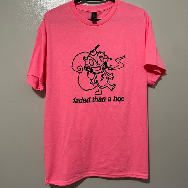 faded than a hoe t shirt