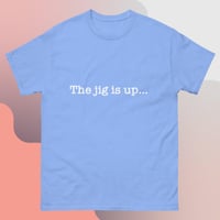 Image 4 of ‘’The jig is up…’’ Unisex Tee