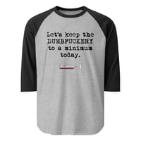 Image 1 of 3/4 sleeve raglan shirt Let's keep the Dumbfuckery to a minimum today.