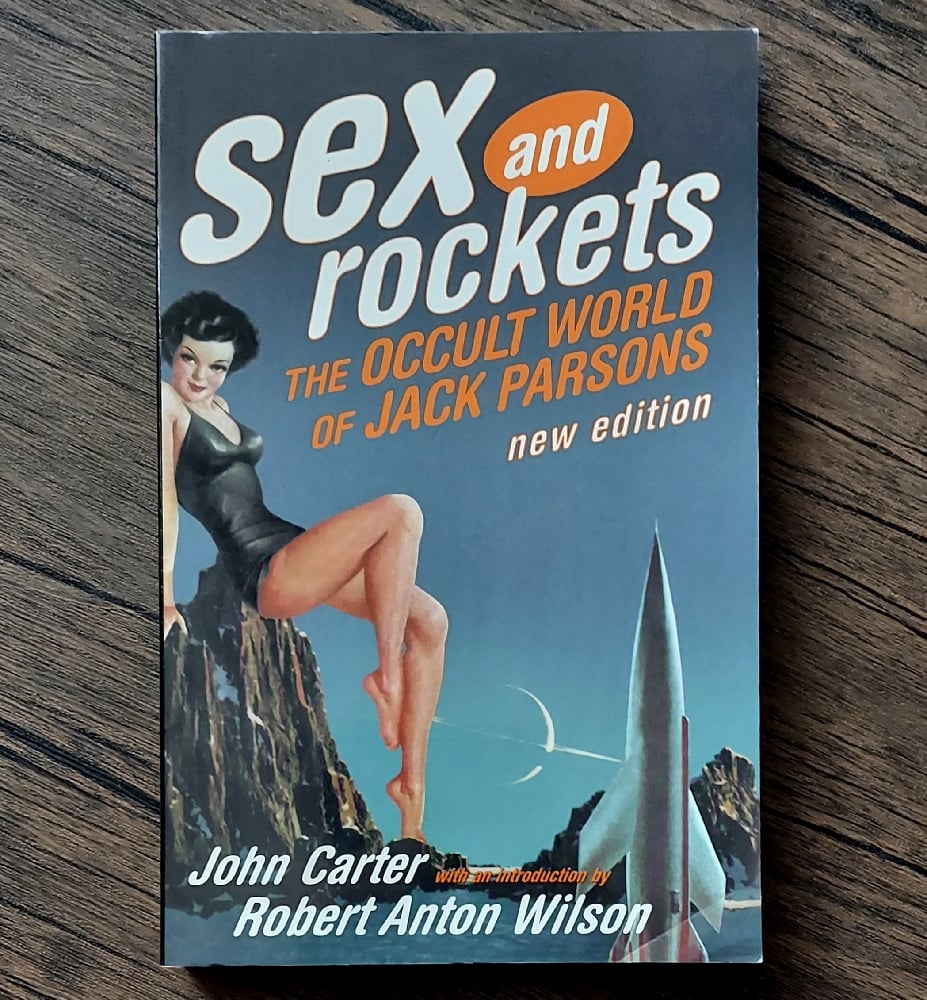 Sex and Rockets: The Occult World of Jack Parsons, by John Carter & Robert Anton Wilson