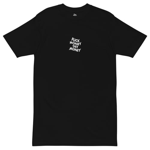 Image of FUCK MONEY GET MONEY TEE
