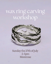 Wax ring carving workshop 27th July Montrose