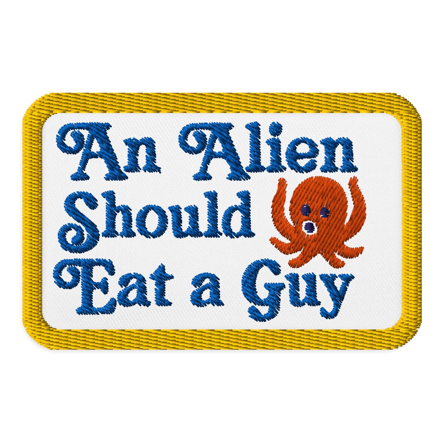 Image of "An Alien Should Eat a Guy" Embroidered Patch 
