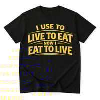 Image 3 of USED TO LIVE TO EAT — NOW I EAT TO LIVE Tee