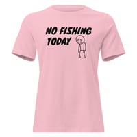 Image 5 of Women's Relaxed T-Shirt, No Fishing Today T-Shirt | Funny Fishing Humor Graphic Tee