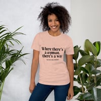 Image 5 of Where There's a Woman, There's a Way Unisex T-shirt (black letters)