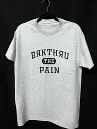 Image 1 of “BRKTHRU THE PAIN” Tee 