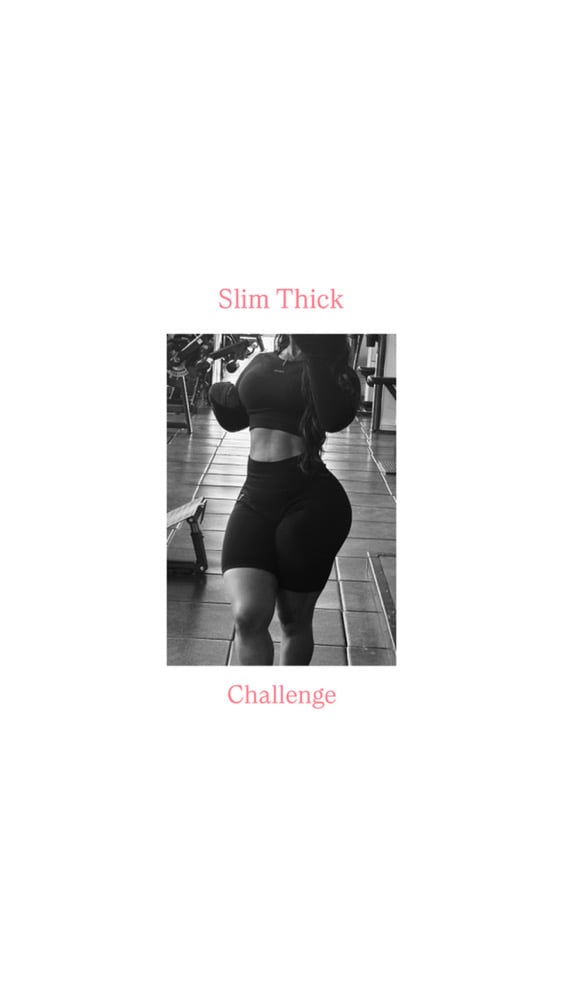 Slim Thick challenge