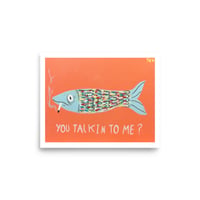 "YOU TALKIN' TO ME?" 8 x 10 in