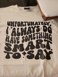 Unfortunately I always do have something smart to say