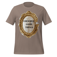 Image 10 of I DESERVE GOOD THINGS t-shirt