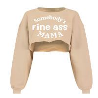 Somebody’s Fine Ass Mama Cropped Sweatshirt