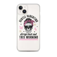 Image 24 of Clear Case for iPhone® ( Gentle Parenting Drop out est This Morning )