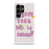 ZEN EXP - “I hope your day is amazing” Snap case for Samsung®