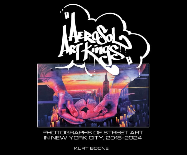 Image of AEROSOL ART KINGS PHOTOGRAPHS OF STREET ART IN NEW YORK CITY 2018-2024