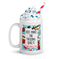 Just Make the F-ing Quilt 15 oz mug