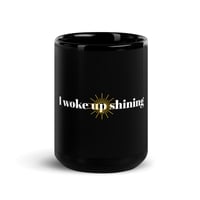 Image 1 of I woke up shining Black Glossy Mug
