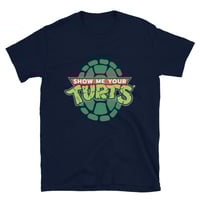 Image 4 of SHOW ME YOUR TURTS SHIRT
