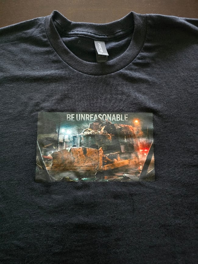 BE UNREASONABLE SHIRT