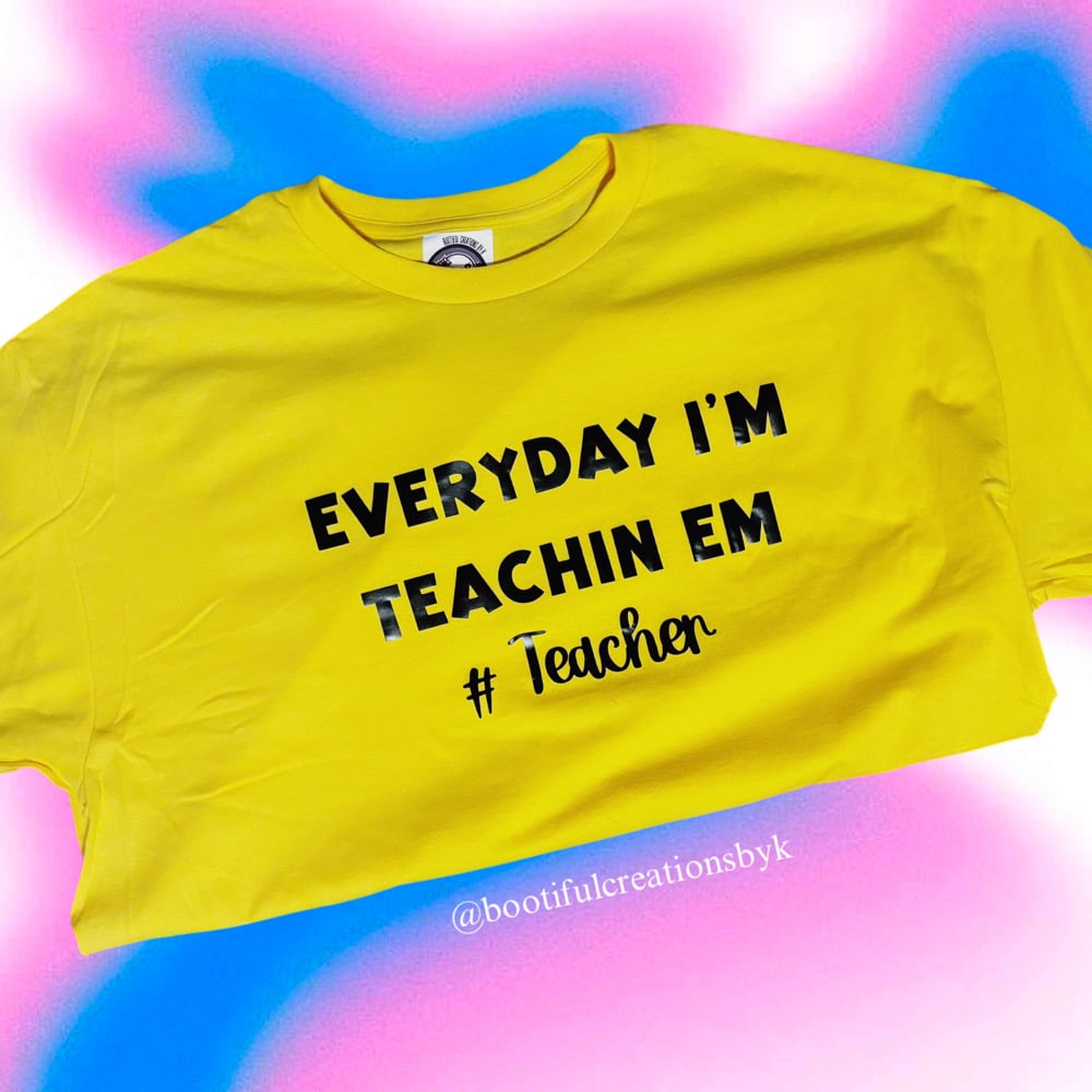 Image of Everyday I’m Teachin Em Apparel