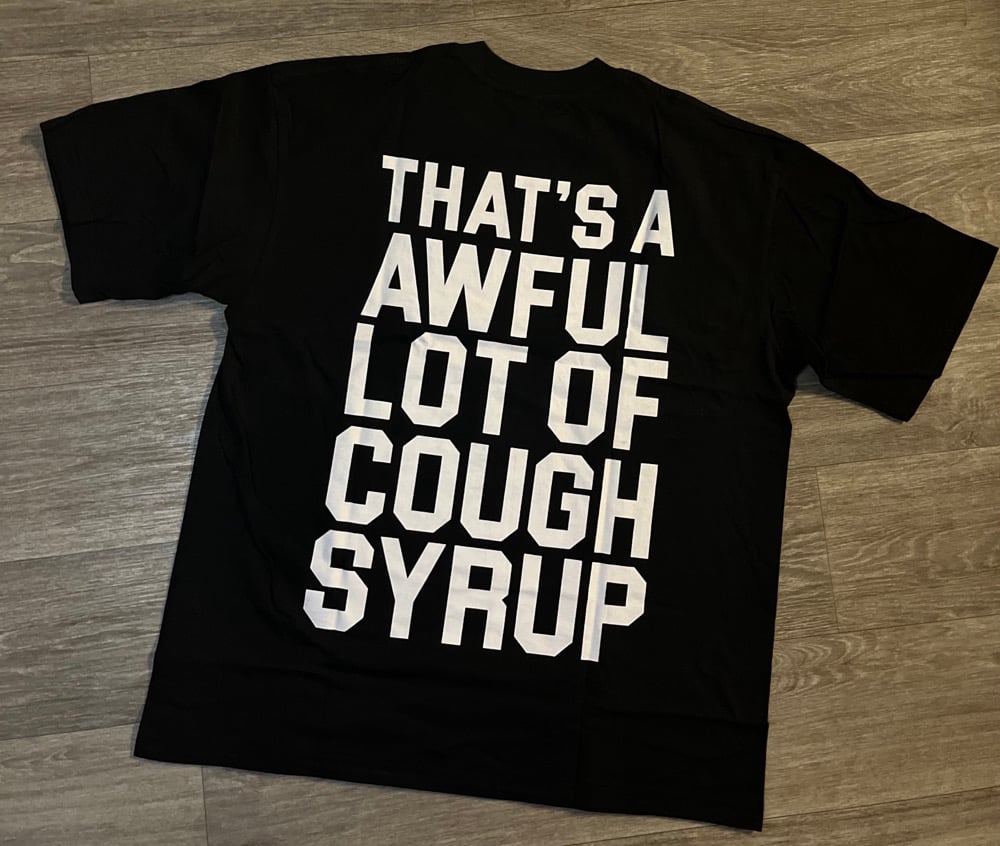 Image of Cough Syrup Shirtss